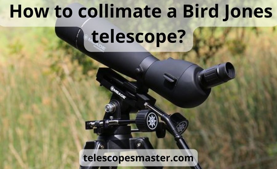How to collimate a Bird Jones telescope: top 5 best tips