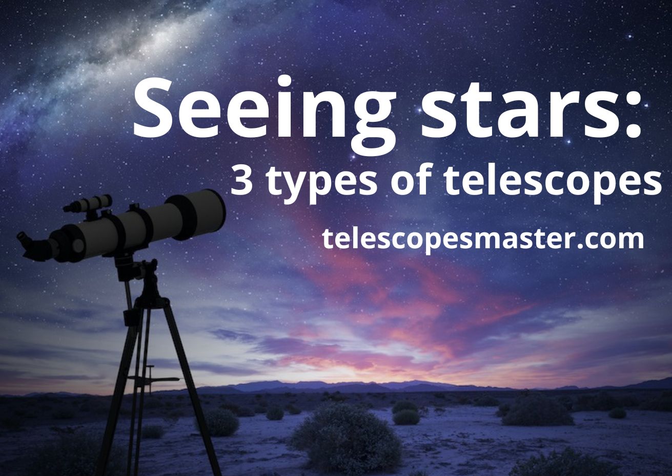 3 types of telescopes: the best detailed guidance