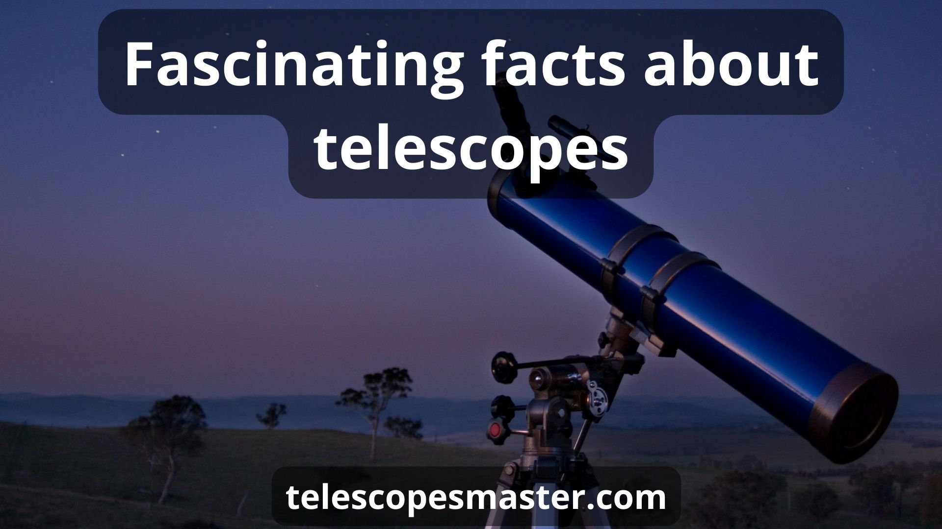 Fascinating facts about telescopes
